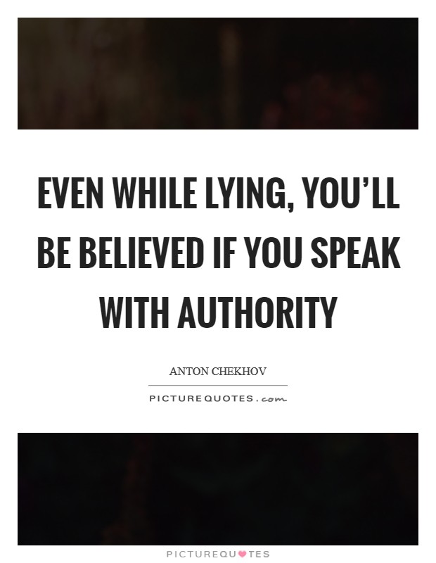 Even while lying, you'll be believed if you speak with authority Picture Quote #1