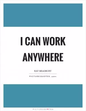 I can work anywhere Picture Quote #1
