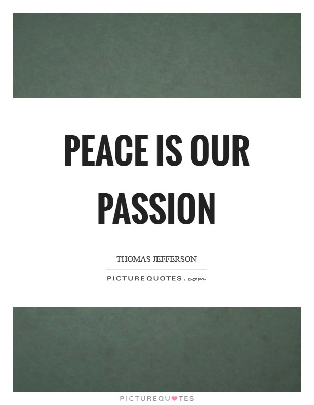 Peace is our passion Picture Quote #1