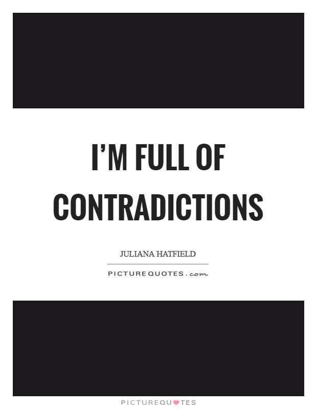 I'm full of contradictions Picture Quote #1