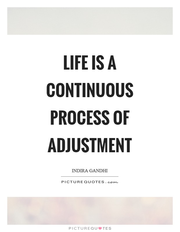 Life is a continuous process of adjustment Picture Quote #1