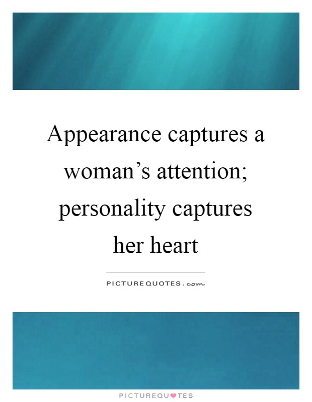 Appearance captures a woman's attention; personality captures her heart Picture Quote #1