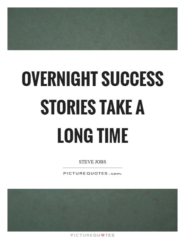 Overnight success stories take a long time Picture Quote #1