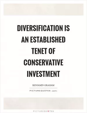 Diversification is an established tenet of conservative investment Picture Quote #1