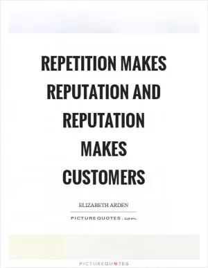 Repetition makes reputation and reputation makes customers Picture Quote #1