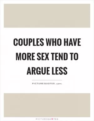 Couples who have more sex tend to argue less Picture Quote #1