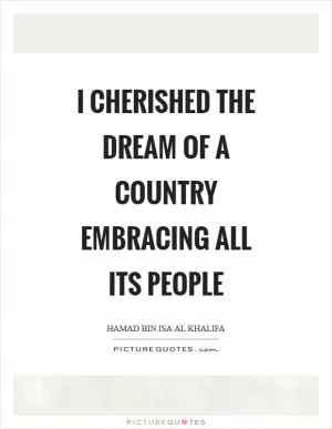 I cherished the dream of a country embracing all its people Picture Quote #1