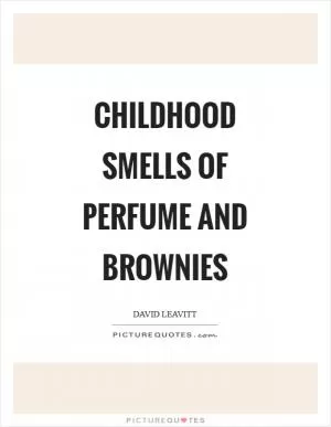 Childhood smells of perfume and brownies Picture Quote #1