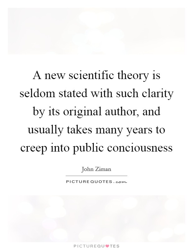 A new scientific theory is seldom stated with such clarity by its original author, and usually takes many years to creep into public conciousness Picture Quote #1