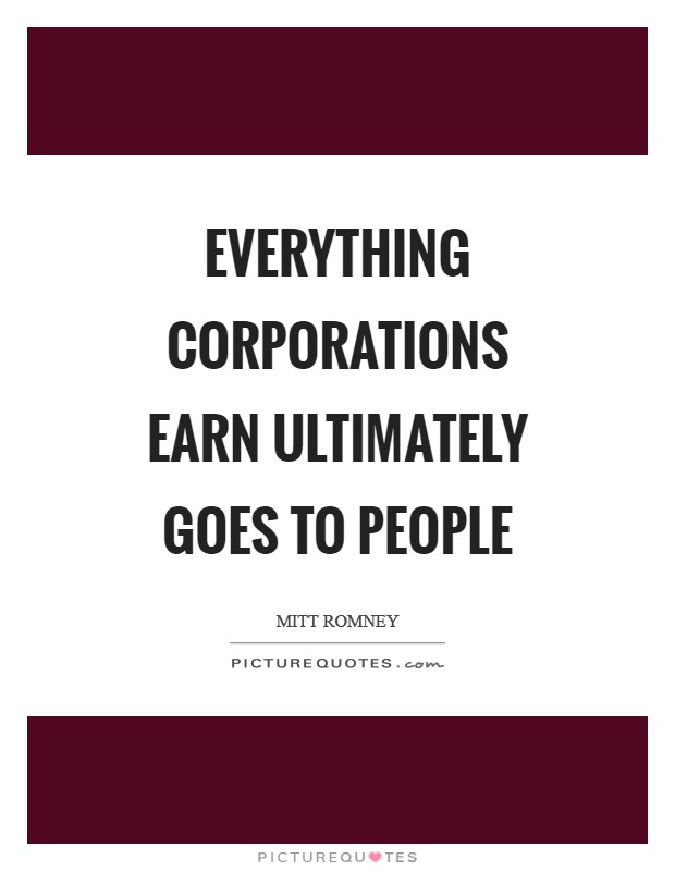 Everything corporations earn ultimately goes to people Picture Quote #1