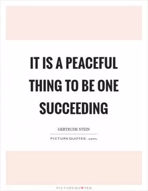 It is a peaceful thing to be one succeeding Picture Quote #1