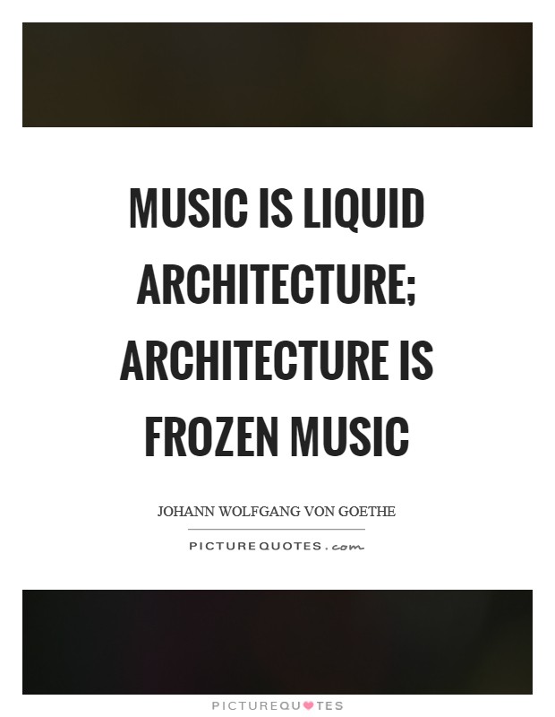 Music is liquid architecture; Architecture is frozen music Picture Quote #1