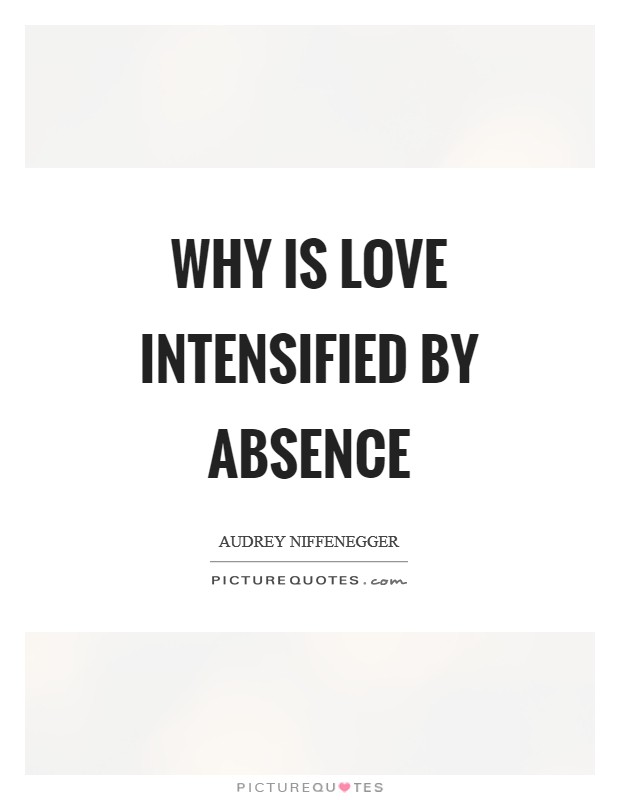 Why is love intensified by absence Picture Quote #1