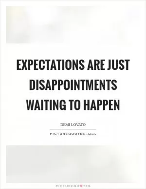 Expectations are just disappointments waiting to happen Picture Quote #1