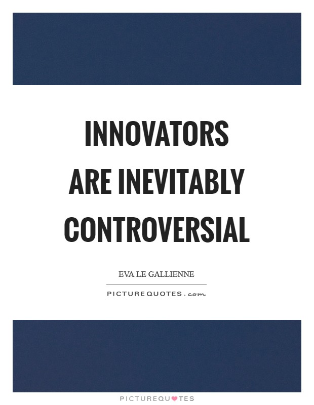 Innovators are inevitably controversial Picture Quote #1