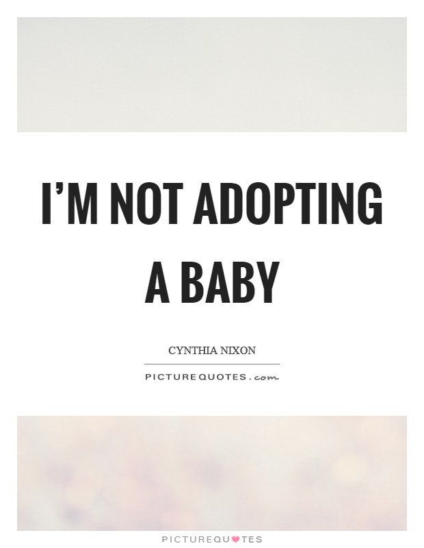 I'm not adopting a baby Picture Quote #1