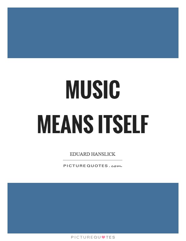Music means itself Picture Quote #1