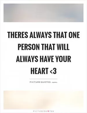 Theres always that one person that will always have your heart <3 Picture Quote #1