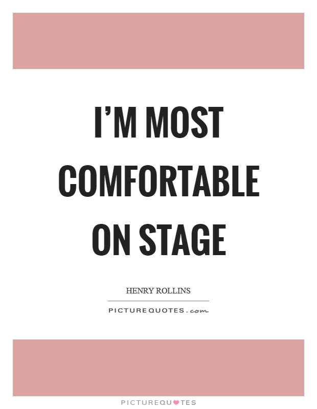 I'm most comfortable on stage Picture Quote #1