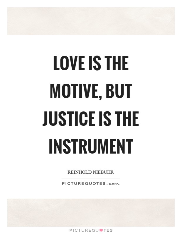 Love is the motive, but justice is the instrument Picture Quote #1