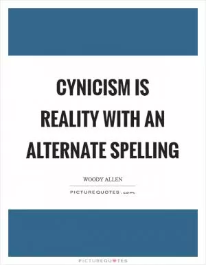 Cynicism is reality with an alternate spelling Picture Quote #1