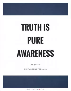 Truth is pure awareness Picture Quote #1
