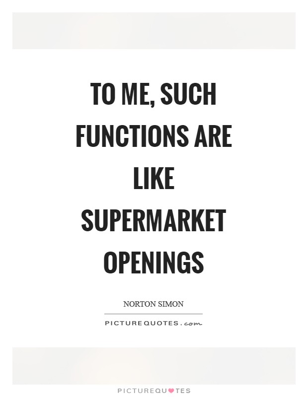 To me, such functions are like supermarket openings Picture Quote #1
