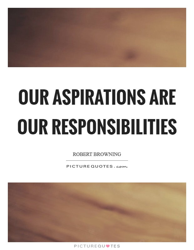 Our aspirations are our responsibilities Picture Quote #1