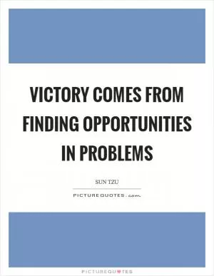 Victory comes from finding opportunities in problems Picture Quote #1