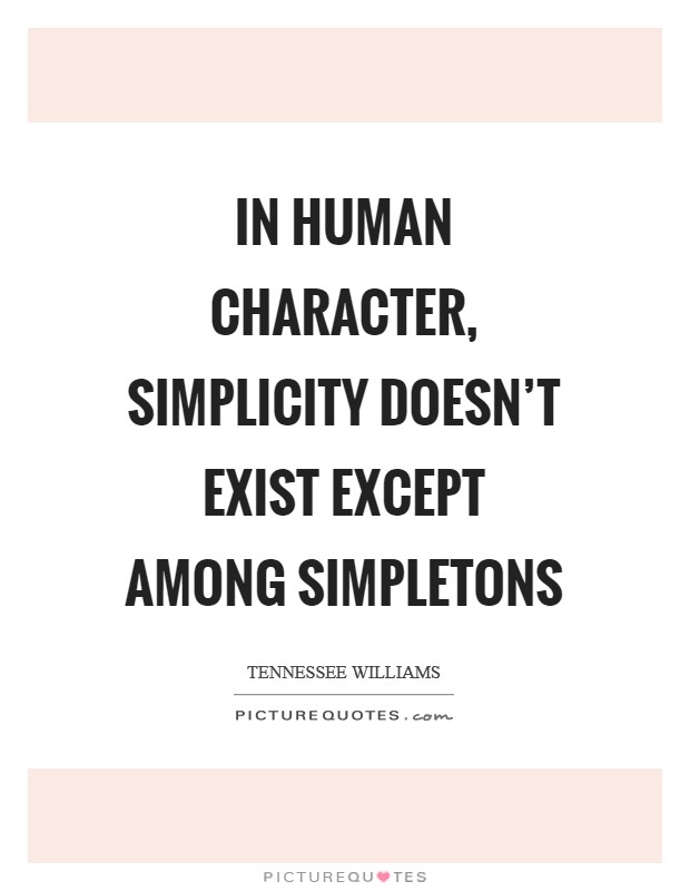 In human character, simplicity doesn’t exist except among simpletons Picture Quote #1