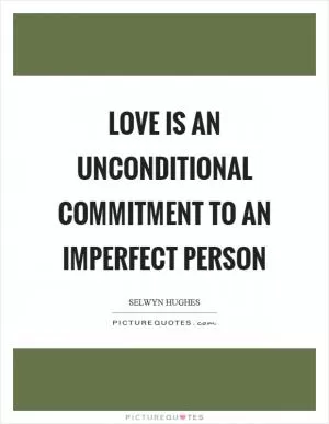 Love is an unconditional commitment to an imperfect person Picture Quote #1