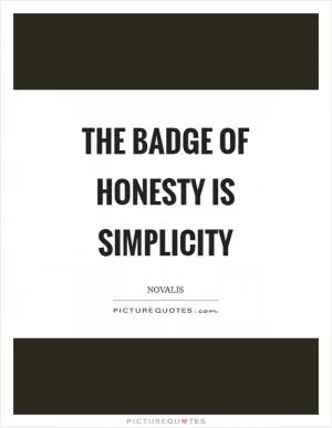 The badge of honesty is simplicity Picture Quote #1