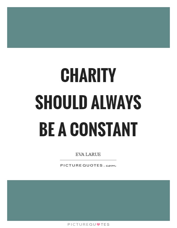 Charity should always be a constant Picture Quote #1