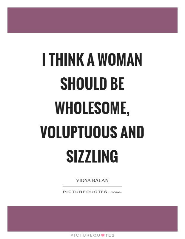 I think a woman should be wholesome, voluptuous and sizzling Picture Quote #1