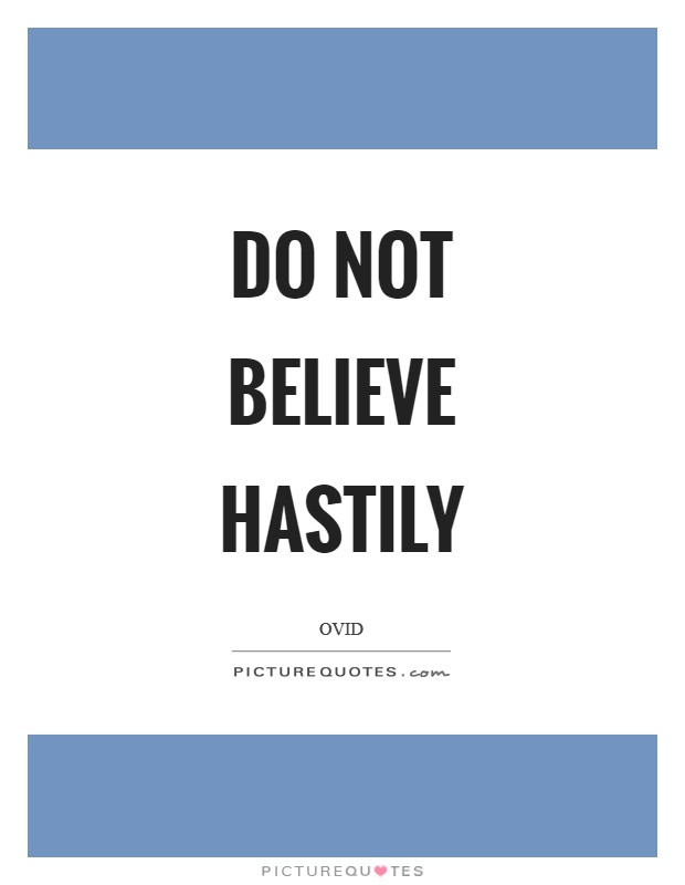 Do not believe hastily Picture Quote #1