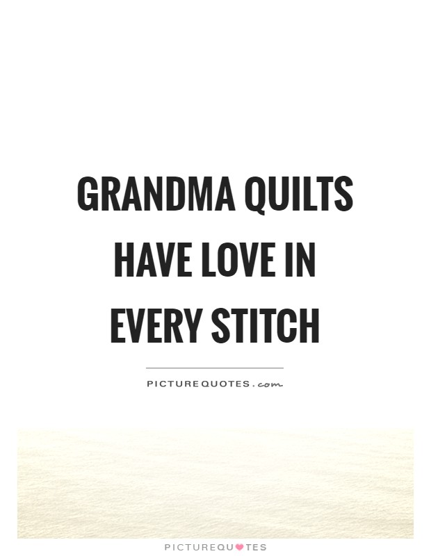 Grandma quilts have love in every stitch Picture Quote #1