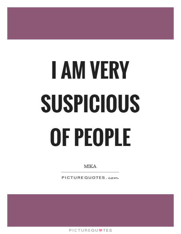 I am very suspicious of people Picture Quote #1