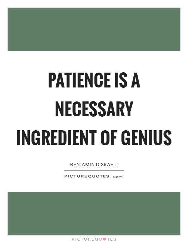 Patience is a necessary ingredient of genius Picture Quote #1