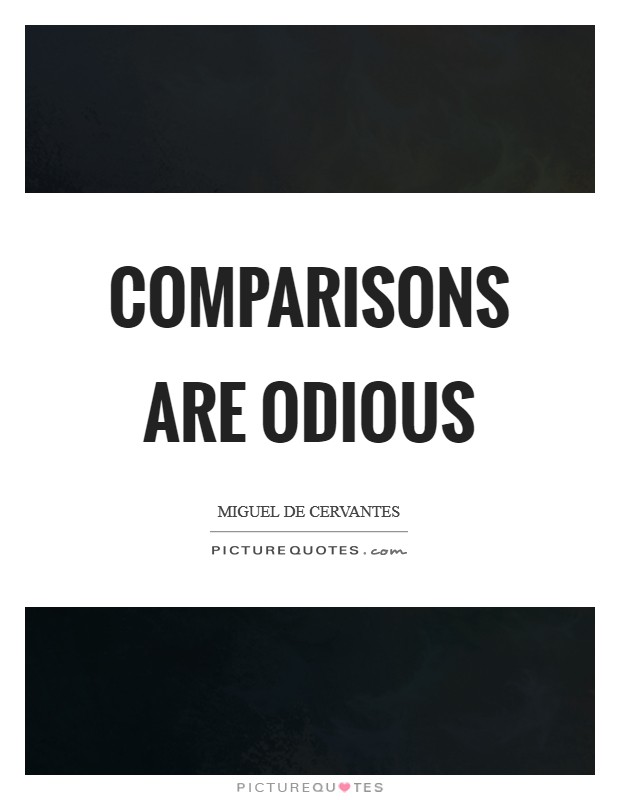 Comparisons are odious Picture Quote #1