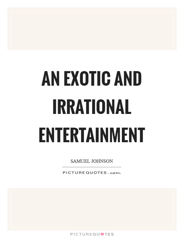 An exotic and irrational entertainment Picture Quote #1