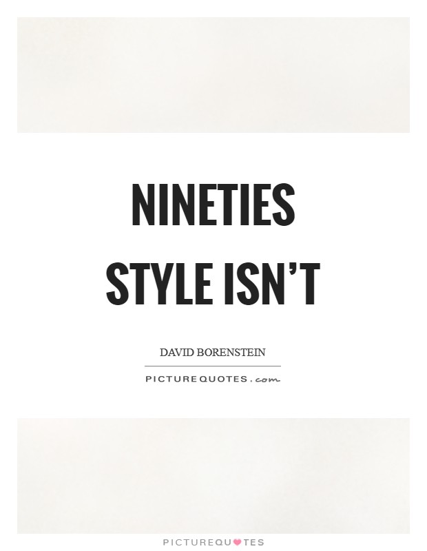 Nineties style isn't Picture Quote #1