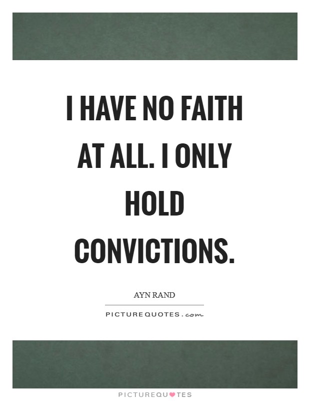 I have no faith at all. I only hold convictions Picture Quote #1