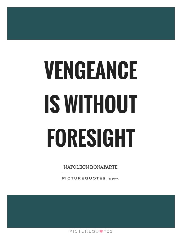 Vengeance is without foresight Picture Quote #1