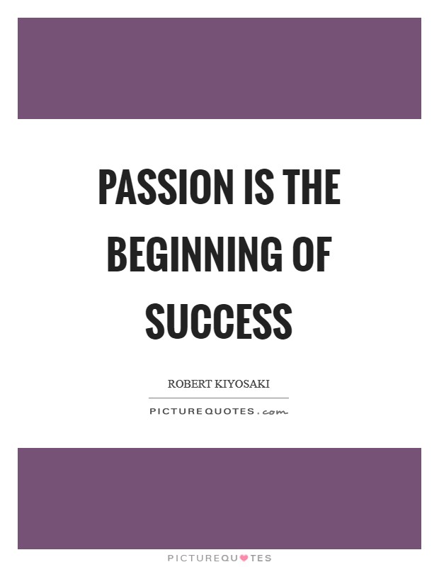 Passion is the beginning of success Picture Quote #1