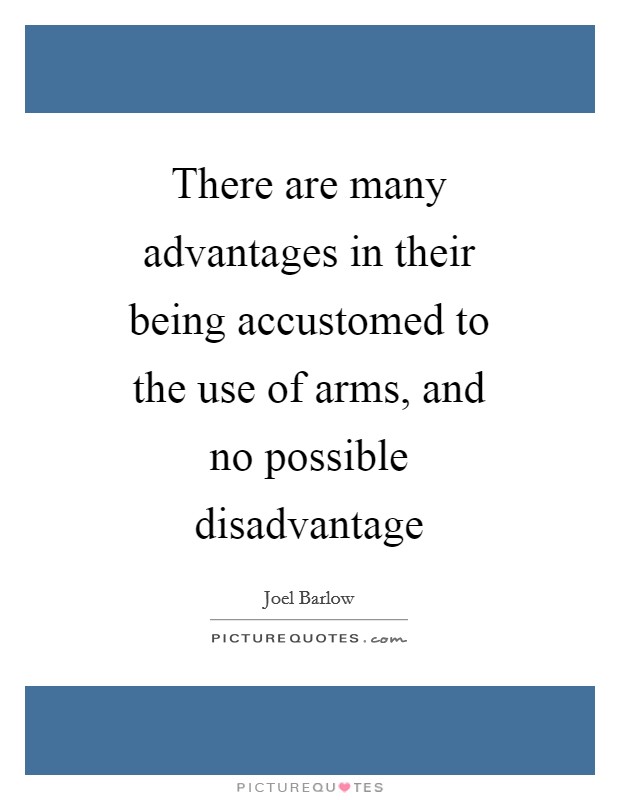 There are many advantages in their being accustomed to the use of arms, and no possible disadvantage Picture Quote #1