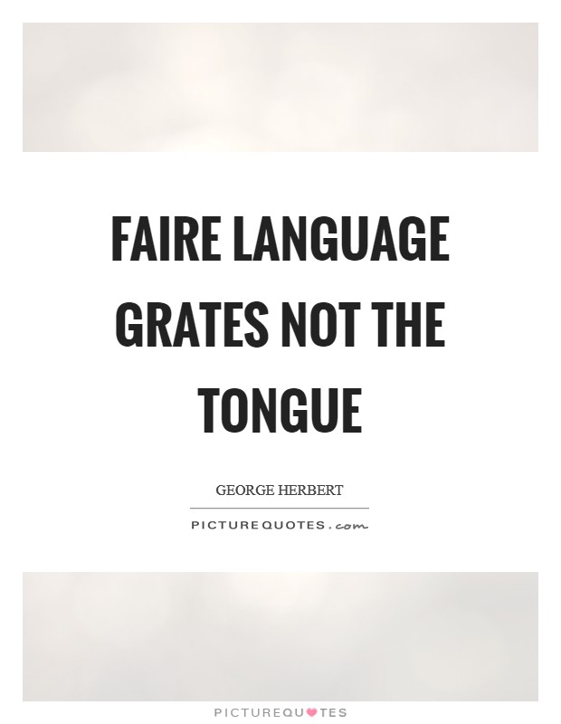 Faire language grates not the tongue Picture Quote #1