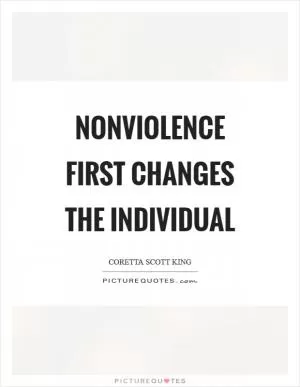 Nonviolence first changes the individual Picture Quote #1