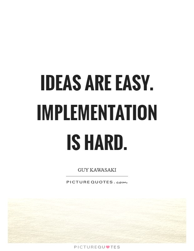 Ideas are easy. Implementation is hard Picture Quote #1