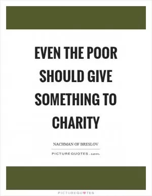 Even the poor should give something to charity Picture Quote #1