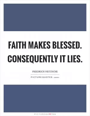 Faith makes blessed. Consequently it lies Picture Quote #1